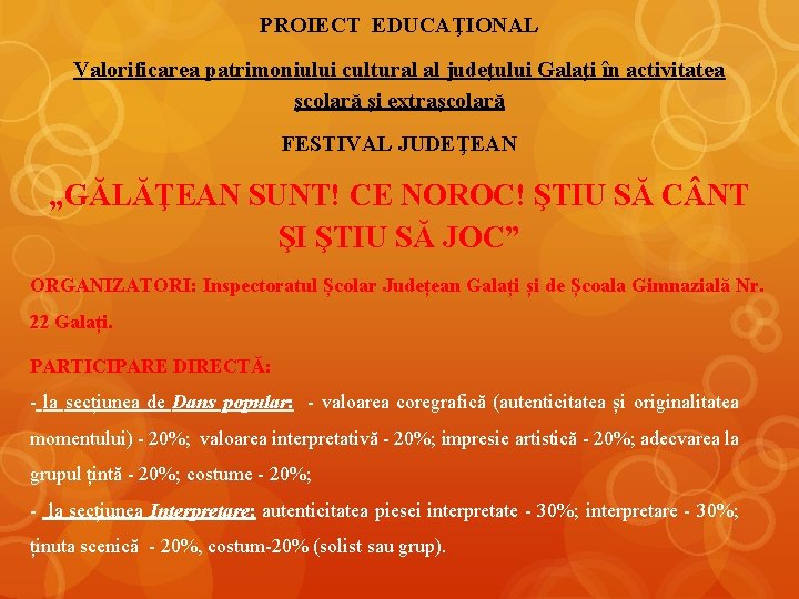 PROIECT EDUCAŢIONAL Valorificarea patrimoniului cultural al judeţului Galaţi în activitatea şcolară şi extraşcolară FESTIVAL