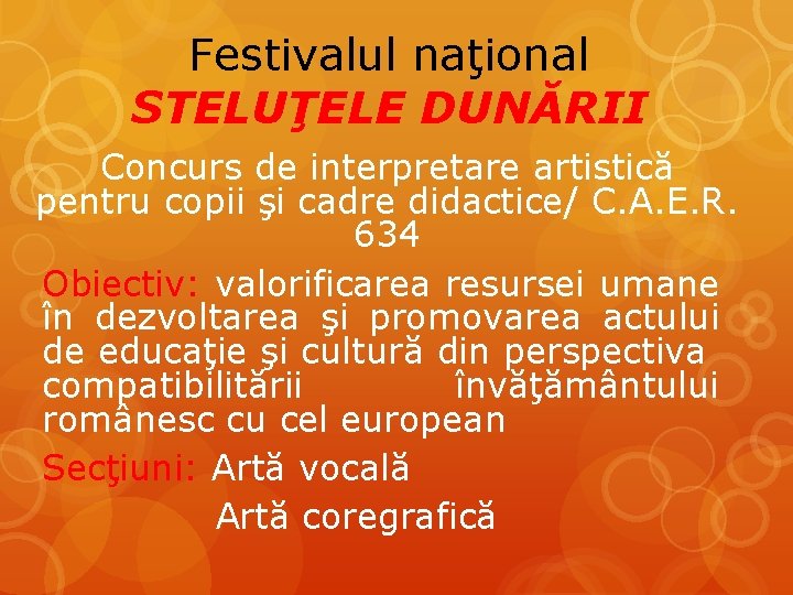Festivalul naţional STELUŢELE DUNĂRII Concurs de interpretare artistică pentru copii şi cadre didactice/ C.