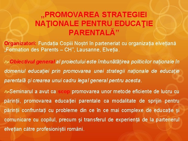 „PROMOVAREA STRATEGIEI NAŢIONALE PENTRU EDUCAŢIE PARENTALĂ” Organizatori: Fundația Copiii Noștri în parteneriat cu organizația