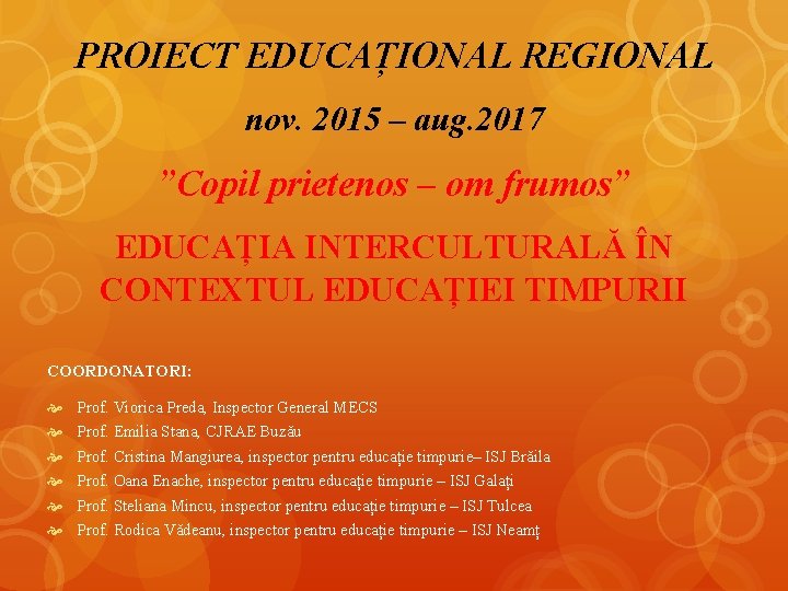 PROIECT EDUCAȚIONAL REGIONAL nov. 2015 – aug. 2017 ”Copil prietenos – om frumos” EDUCAȚIA
