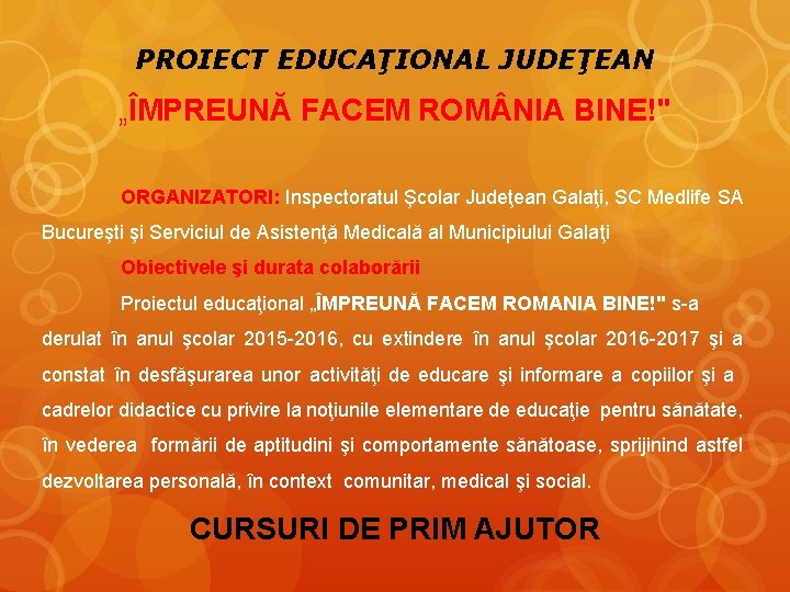 PROIECT EDUCAŢIONAL JUDEŢEAN „ÎMPREUNĂ FACEM ROM NIA BINE!" ORGANIZATORI: Inspectoratul Şcolar Judeţean Galaţi, SC