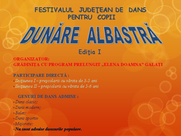 FESTIVALUL JUDEŢEAN DE DANS PENTRU COPII Ediţia I ORGANIZATOR: GRĂDINIŢA CU PROGRAM PRELUNGIT „ELENA