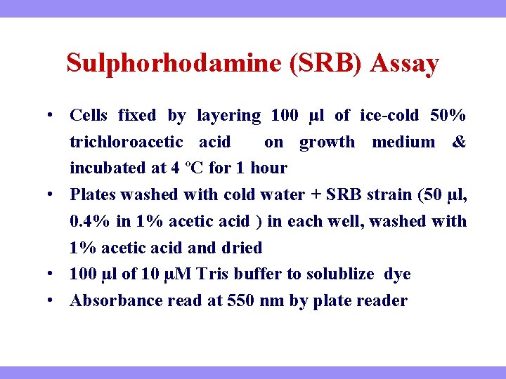 Sulphorhodamine (SRB) Assay • Cells fixed by layering 100 μl of ice-cold 50% trichloroacetic