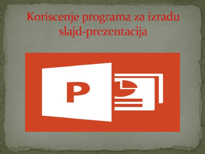 Koriscenje programa za izradu slajd-prezentacija 