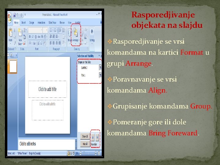 Rasporedjivanje objekata na slajdu v. Rasporedjivanje se vrsi komandama na kartici Format u grupi