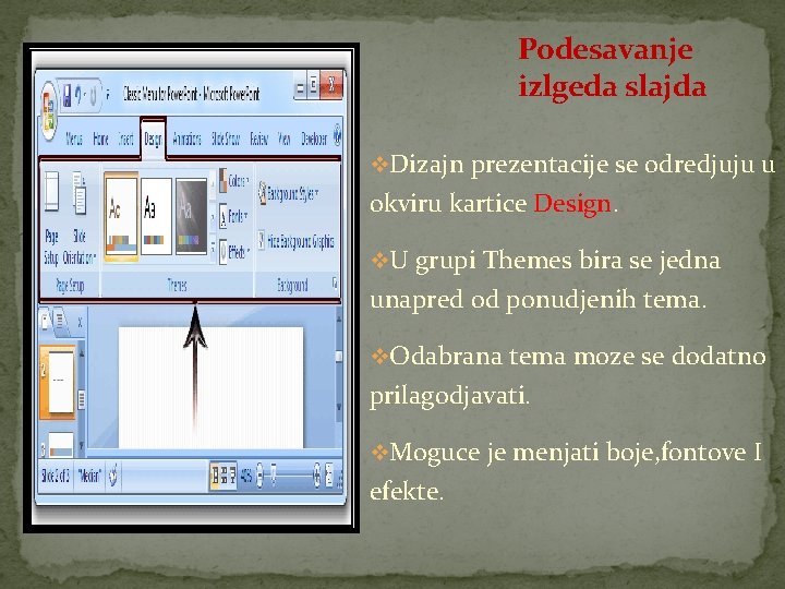 Podesavanje izlgeda slajda v. Dizajn prezentacije se odredjuju u okviru kartice Design. v. U