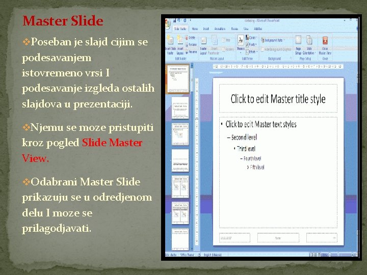 Master Slide v. Poseban je slajd cijim se podesavanjem istovremeno vrsi I podesavanje izgleda