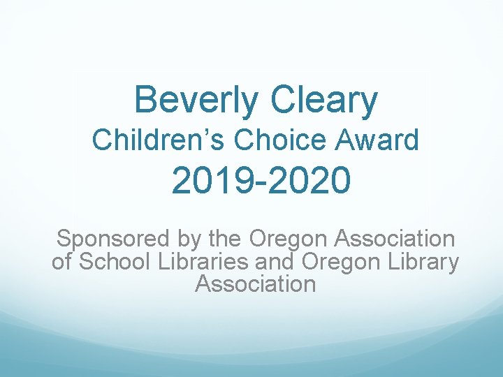 Beverly Cleary Children’s Choice Award 2019 -2020 Sponsored by the Oregon Association of School