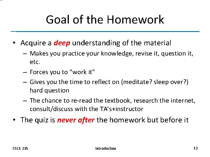 Goal of the Homework • Acquire a deep understanding of the material – Makes