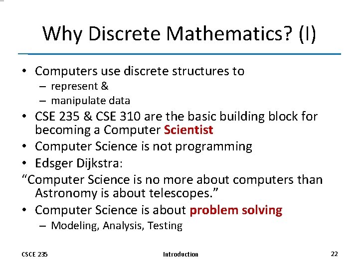 Why Discrete Mathematics? (I) • Computers use discrete structures to – represent & –