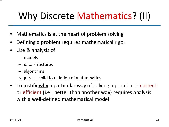 Why Discrete Mathematics? (II) • Mathematics is at the heart of problem solving •