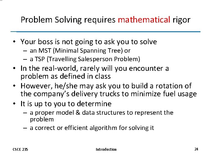 Problem Solving requires mathematical rigor • Your boss is not going to ask you