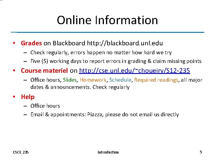 Online Information • Grades on Blackboard http: //blackboard. unl. edu – Check regularly, errors