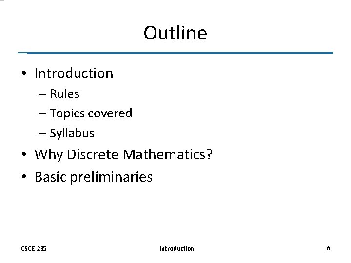 Outline • Introduction – Rules – Topics covered – Syllabus • Why Discrete Mathematics?
