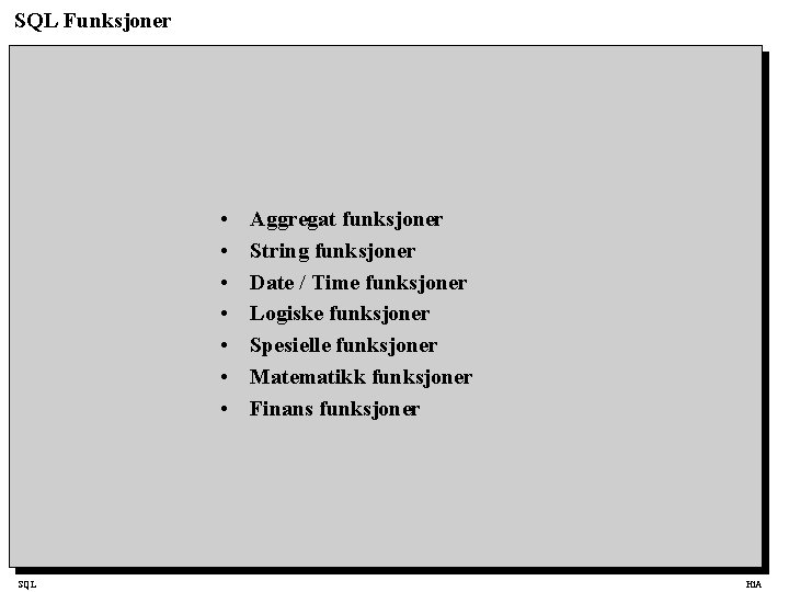 SQL Funksjoner • • SQL Aggregat funksjoner String funksjoner Date / Time funksjoner Logiske