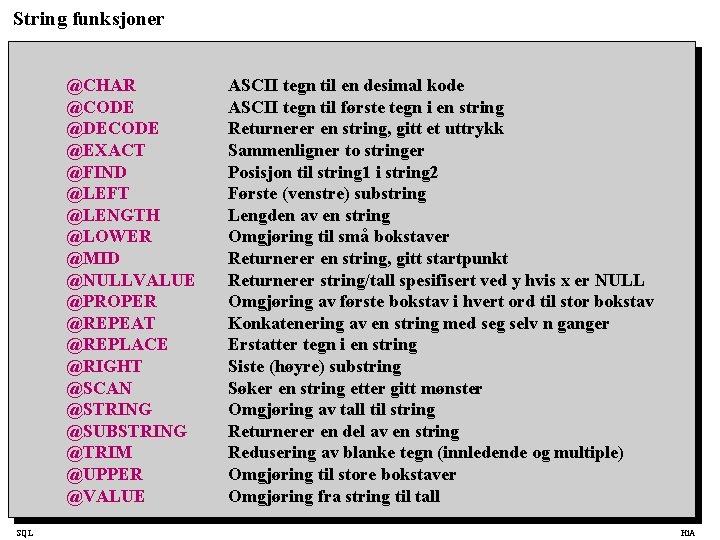 String funksjoner @CHAR @CODE @DECODE @EXACT @FIND @LEFT @LENGTH @LOWER @MID @NULLVALUE @PROPER @REPEAT