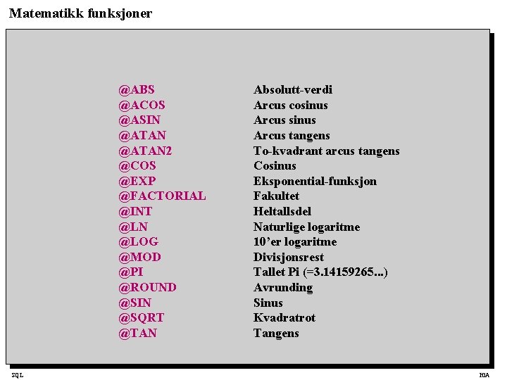 Matematikk funksjoner @ABS @ACOS @ASIN @ATAN 2 @COS @EXP @FACTORIAL @INT @LN @LOG @MOD