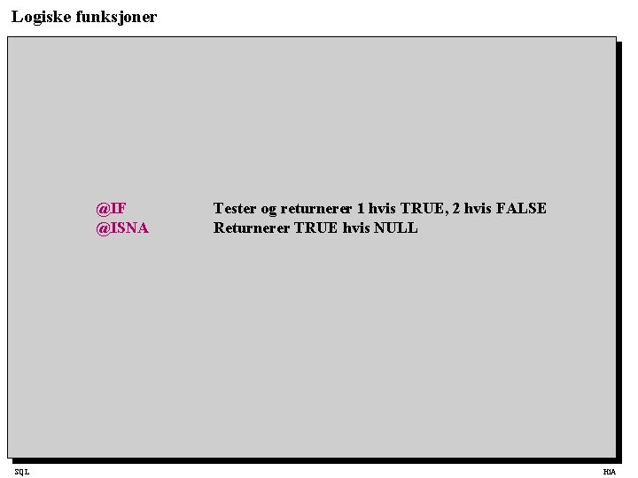 Logiske funksjoner @IF @ISNA SQL Tester og returnerer 1 hvis TRUE, 2 hvis FALSE