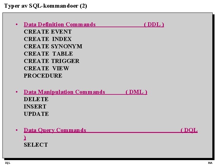 Typer av SQL-kommandoer (2) • Data Definition Commands CREATE EVENT CREATE INDEX CREATE SYNONYM