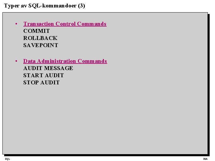 Typer av SQL-kommandoer (3) • Transaction Control Commands COMMIT ROLLBACK SAVEPOINT • Data Administration