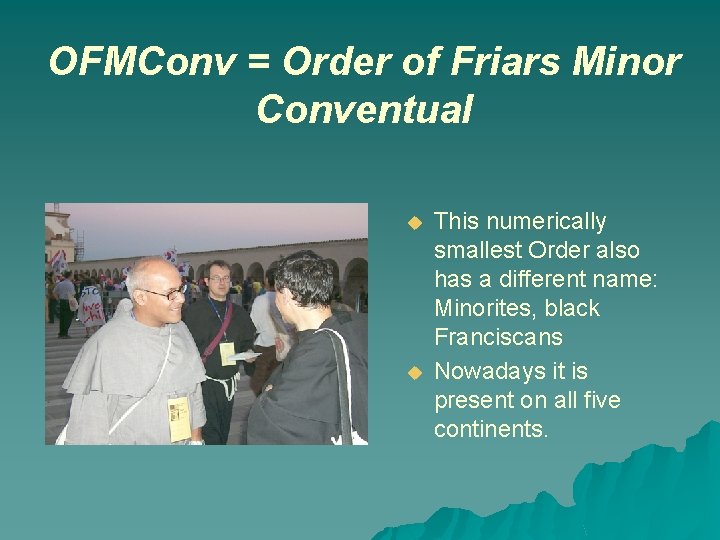 OFMConv = Order of Friars Minor Conventual u u This numerically smallest Order also