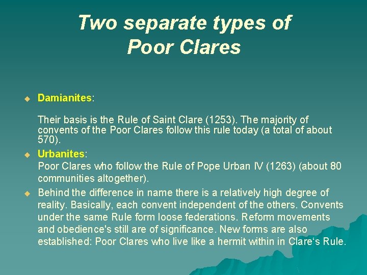 Two separate types of Poor Clares u u u Damianites: Their basis is the