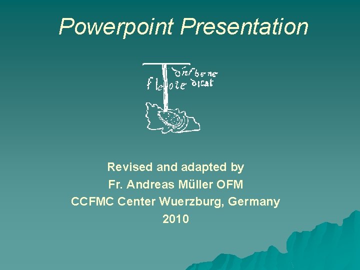 Powerpoint Presentation Revised and adapted by Fr. Andreas Müller OFM CCFMC Center Wuerzburg, Germany