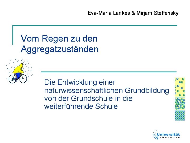 Eva-Maria Lankes & Mirjam Steffensky Vom Regen zu den Aggregatzuständen Die Entwicklung einer naturwissenschaftlichen