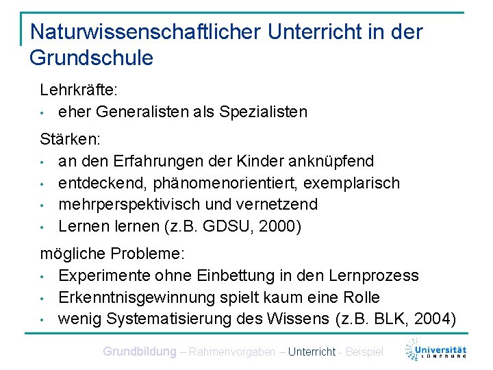 Naturwissenschaftlicher Unterricht in der Grundschule Lehrkräfte: • eher Generalisten als Spezialisten Stärken: • an