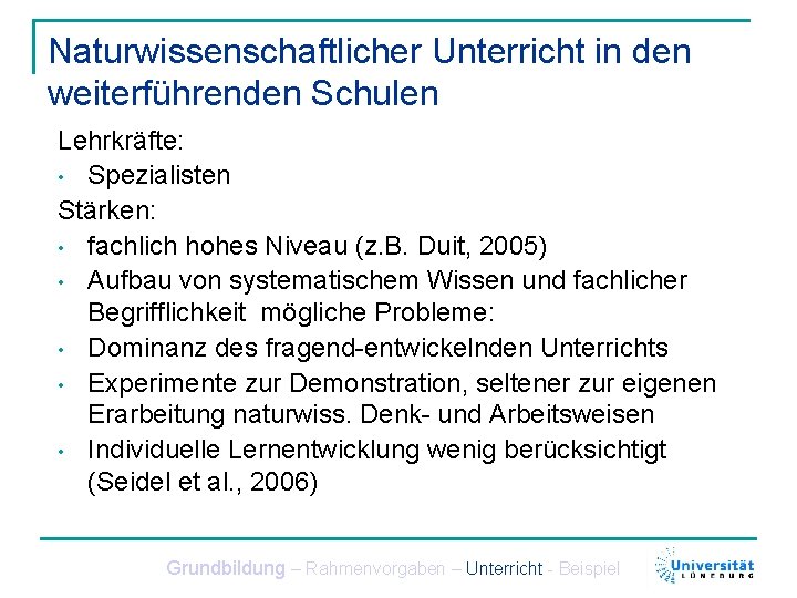 Naturwissenschaftlicher Unterricht in den weiterführenden Schulen Lehrkräfte: • Spezialisten Stärken: • fachlich hohes Niveau