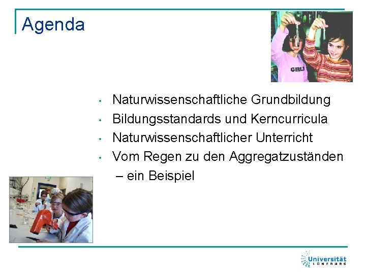 Agenda • • Naturwissenschaftliche Grundbildung Bildungsstandards und Kerncurricula Naturwissenschaftlicher Unterricht Vom Regen zu den