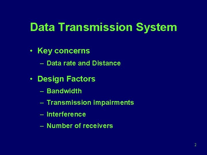 Data Transmission System • Key concerns – Data rate and Distance • Design Factors