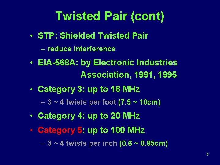 Twisted Pair (cont) • STP: Shielded Twisted Pair – reduce interference • EIA-568 A: