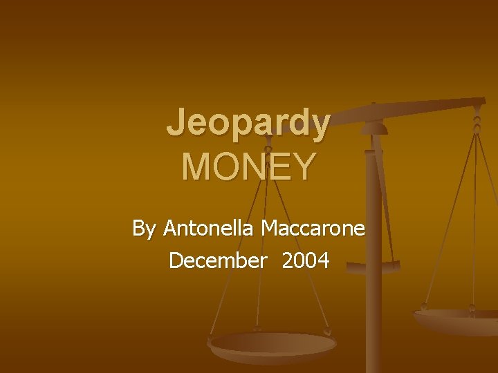Jeopardy MONEY By Antonella Maccarone December 2004 