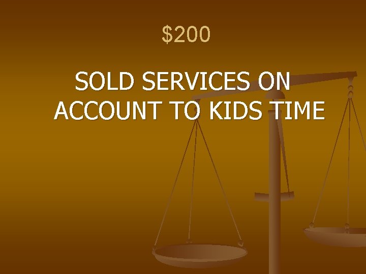 $200 SOLD SERVICES ON ACCOUNT TO KIDS TIME 