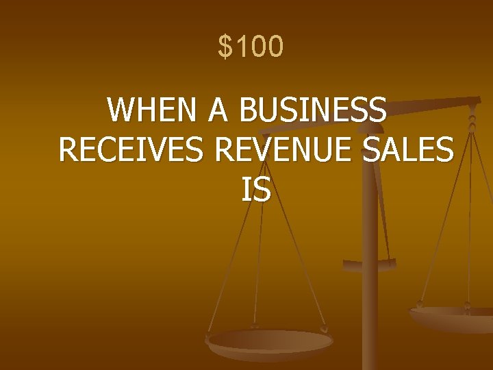 $100 WHEN A BUSINESS RECEIVES REVENUE SALES IS 