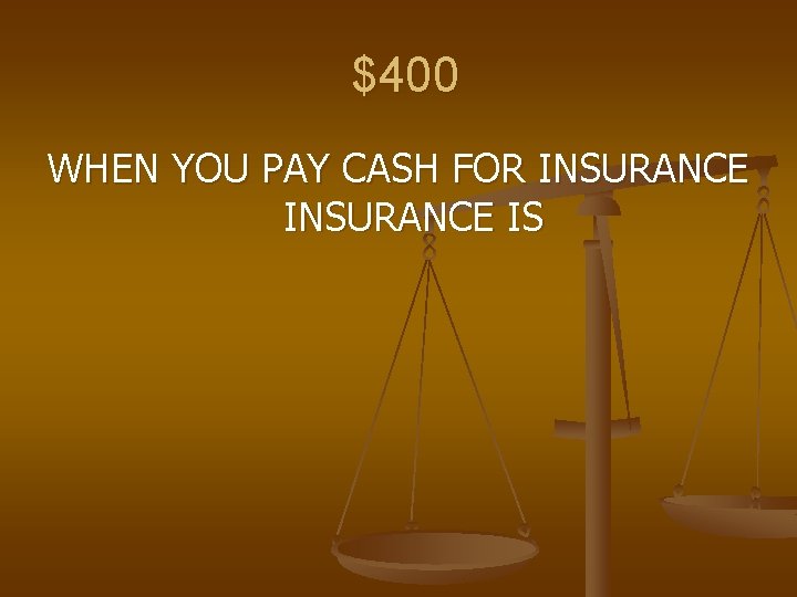 $400 WHEN YOU PAY CASH FOR INSURANCE IS 