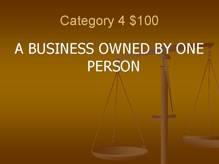 Category 4 $100 A BUSINESS OWNED BY ONE PERSON 