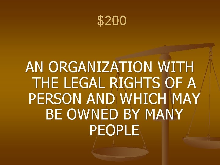 $200 AN ORGANIZATION WITH THE LEGAL RIGHTS OF A PERSON AND WHICH MAY BE