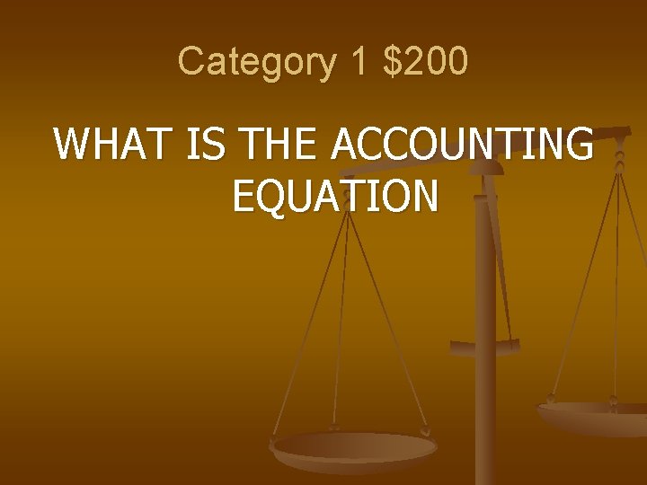 Category 1 $200 WHAT IS THE ACCOUNTING EQUATION 