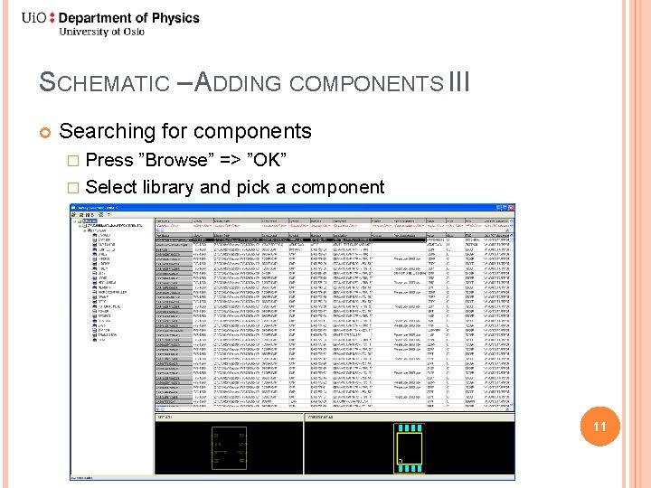 SCHEMATIC – ADDING COMPONENTS III Searching for components � Press ”Browse” => ”OK” �