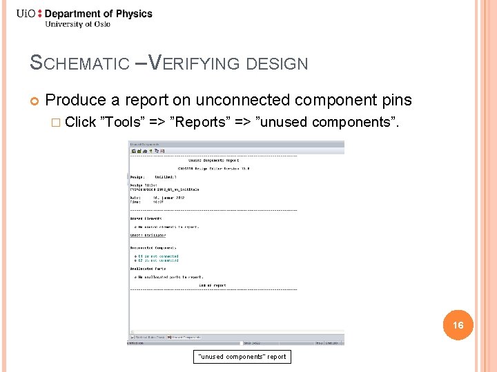 SCHEMATIC – VERIFYING DESIGN Produce a report on unconnected component pins � Click ”Tools”