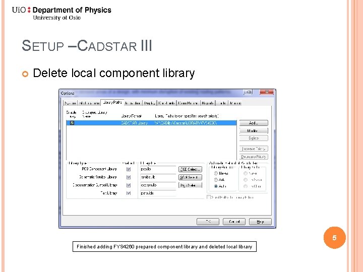 SETUP – CADSTAR III Delete local component library 5 Finished adding FYS 4260 prepared