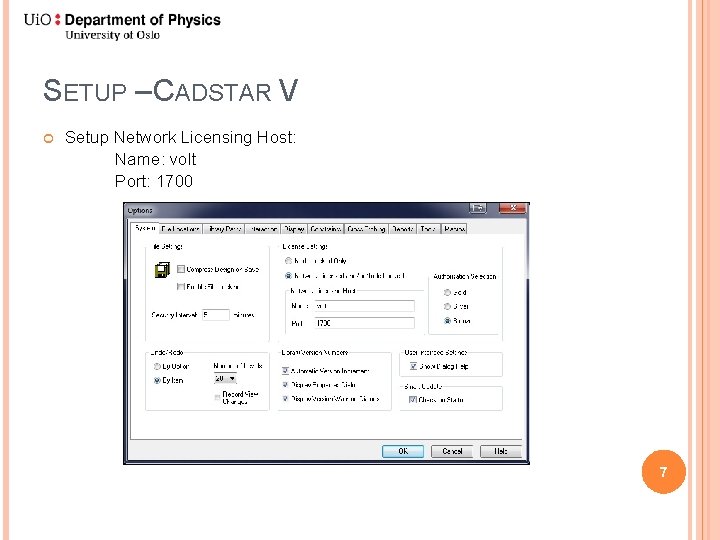 SETUP – CADSTAR V Setup Network Licensing Host: Name: volt Port: 1700 7 