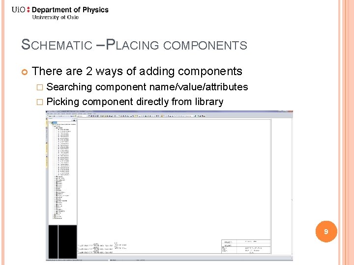 SCHEMATIC – PLACING COMPONENTS There are 2 ways of adding components � Searching component