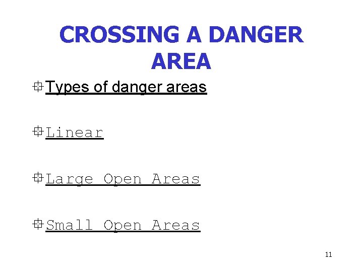 CROSSING A DANGER AREA °Types of danger areas °Linear °Large Open Areas °Small Open