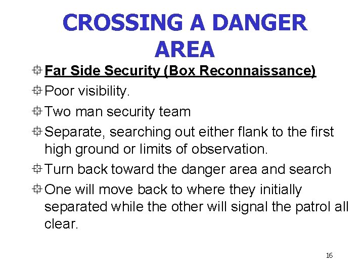 CROSSING A DANGER AREA ° Far Side Security (Box Reconnaissance) ° Poor visibility. °