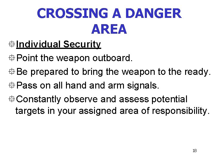 CROSSING A DANGER AREA °Individual Security °Point the weapon outboard. °Be prepared to bring
