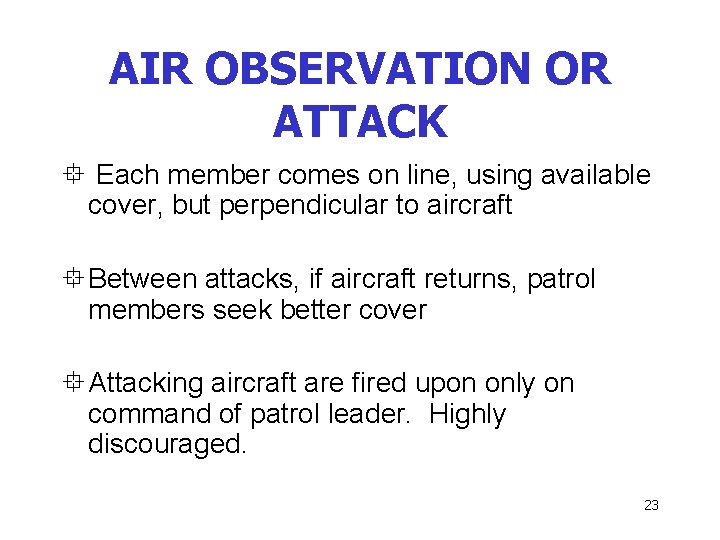 AIR OBSERVATION OR ATTACK ° Each member comes on line, using available cover, but