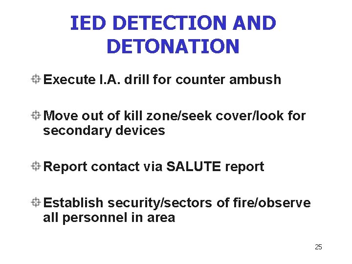 IED DETECTION AND DETONATION ° Execute I. A. drill for counter ambush ° Move